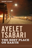 The Best Place On Earth: Short Story, Tsabari, Ayelet