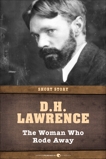 The Woman Who Rode Away: Short Story, Lawrence, D. H.