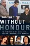 Without Honour: The True Story of the Shafia Family and the Kingston Canal Murders, Tripp, Rob