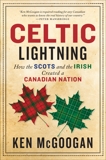 Celtic Lightning: How the Scots and the Irish Created a Canadian Nation, McGoogan, Ken