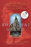 Shanghai Grand: Forbidden Love and International Intrigue on the Eve of the Second World War, Grescoe, Taras