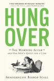 Hungover: The Morning After and One Man's Quest for a Cure, Bishop-Stall, Shaughnessy