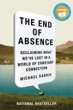 The End Of Absence: Reclaiming What We've Lost in a World of Constant Connection, Harris, Michael
