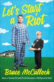 Let's Start A Riot: How A Young Drunk Punk became A Hollywood Dad, McCulloch, Bruce