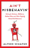 Ain't Misbehavin': Tactics for Tantrums, Meltdowns, Bedtime Blues and Other Perfectly Normal Kid Behaviors, Schafer, Alyson