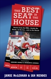 The Best Seat In The House: Stories from the NHL--Inside the Room, on the Ice…and on the Bench, McLennan, Jamie & Mendes, Ian