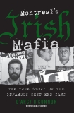 Montreal's Irish Mafia: The True Story of the Infamous West End Gang, O'Connor, D'Arcy