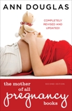 The Mother Of All Pregnancy Books: An All-Canadian Guide to Conception, Birth and Everything in Between, Douglas, Ann