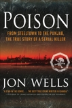 Poison: From Steeltown to the Punjab, The True Story of a Serial Killer, Wells, Jon