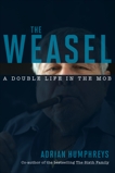 The Weasel: A Double Life in the Mob, Humphreys, Adrian