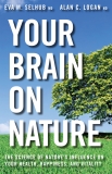 Your Brain On Nature: Become Smarter, Happier, and More Productive, While Protecting Your Brain Health for Life, Selhub, Eva  M. & Logan, Alan  C.