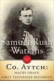 Company Aytch: Or, a Side Show of the Big Show, Watkins, Samuel  R.