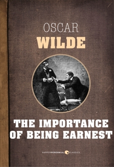 The Importance Of Being Earnest: A Trivial Comedy for Serious People, Wilde, Oscar