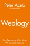Weology: How Everybody Wins When We Comes Before Me, Aceto, Peter & Kingsley, Justin