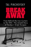 Breakaway: From Behind the Iron Curtain to the NHL—The Untold Story of Hockey's Great Escapes, Pinchevsky, Tal