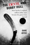 The Devil And Bobby Hull: How Hockey's Original Million-Dollar Man Became the Game's Lost Legend, Joyce, Gare