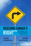 Rescuing Canada's Right: Blueprint for a Conservative Revolution, Kheiriddin, Tasha & Daifallah, Adam