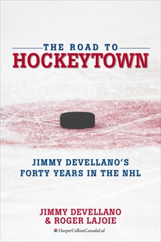 The Road To HockeyTown: Jimmy Devellano's Forty Years in the NHL, Devellano, Jim & Lajoie, Roger