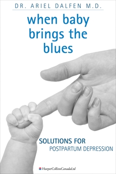When Baby Brings The Blues: Solutions for Postpartum Depression, Dalfen, Ariel