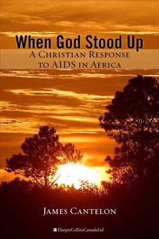 When God Stood Up: A Christian Response to AIDS in Africa, Cantelon, James