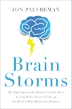 Brain Storms: My Fight Against Parkinson's and the Race to Unlock the Secrets of One of the Brain's Most Mysterious Diseases, Palfreman, Jon