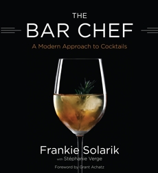 The Bar Chef: A Modern Approach to Cocktails, Solarik, Frankie