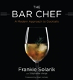 The Bar Chef: A Modern Approach to Cocktails, Solarik, Frankie
