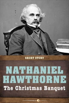 The Christmas Banquet: Short Story, Hawthorne, Nathaniel