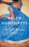 Machine Without Horses: A Novel, Humphreys, Helen