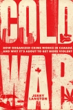 Cold War: How Organized Crime Works in Canada and Why It's Just About to Get More Violent, Langton, Jerry