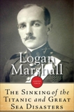 Sinking Of The Titanic And Great Sea Disasters, Marshall, Logan