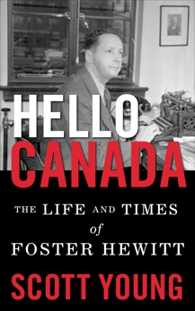 Hello Canada!: The Life and Times of Foster Hewitt, Young, Scott