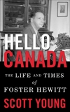 Hello Canada!: The Life and Times of Foster Hewitt, Young, Scott