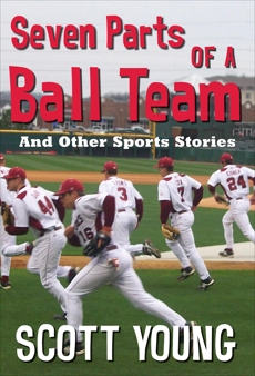 Seven Parts Of A Ball Team And Other Sports Stories, Young, Scott