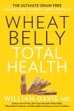 Wheat Belly Total Health: The Ultimate Grain-Free Health and Weight-Loss Life Plan, Davis, William