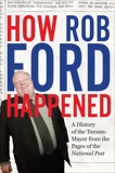 How Rob Ford Happened: A History of the Toronto Mayor from the Pages of the National Post, The National Post