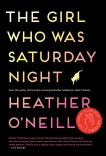 The Girl Who Was Saturday Night: A Novel, O'Neill, Heather