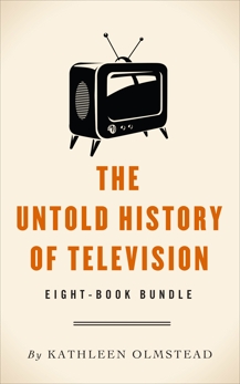 The Untold History Of Television: Eight-Book Bundle, Olmstead, Kathleen