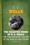 The Selected Works Of H.G. Wells: The Invisible Man, The Time Machine, The Island of Doctor Moreau, and The War of the Worlds, Wells, H. G.