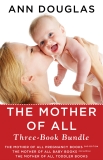 The Mother Of All Three-Book Bundle: The Mother of All Pregnancy Books, The Mother of All Baby Books, and The Mother of All Toddler Books, Douglas, Ann