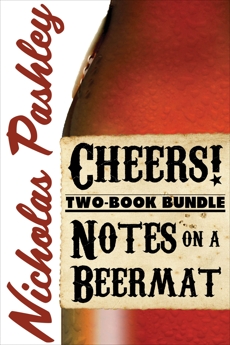 Nicholas Pashley Two-Book Bundle: Notes on a Beermat and Cheers!, Pashley, Nicholas