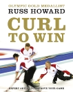 Curl To Win: Expert Advice to Improve Your Game, Howard, Russ