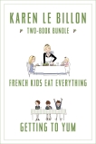 Karen Le Billon Two-Book Bundle: French Kids Eat Everything and Getting to YUM, Le Billon, Karen