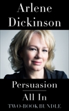 Arlene Dickinson Two-Book Bundle: Persuasion and All In, Dickinson, Arlene