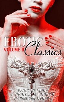 Erotic Classics II: Venus in India, A Night in a Moorish Harem, and Others, Various Authors