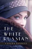 The White Russian: A Novel, Bennett, Vanora