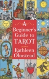 A Beginner's Guide To Tarot: Get started with quick and easy tarot fundamentals, Olmstead, Kathleen