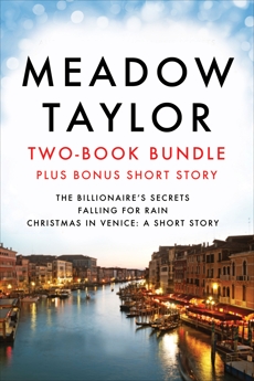 Meadow Taylor Two-Book Bundle (plus Bonus Short Story): The Billionaire's Secrets, Falling for Rain, and Christmas in Venice: A Short Story, Taylor, Meadow