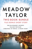 Meadow Taylor Two-Book Bundle (plus Bonus Short Story): The Billionaire's Secrets, Falling for Rain, and Christmas in Venice: A Short Story, Taylor, Meadow