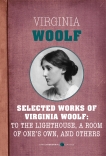 Selected Works Of Virginia Woolf: Mrs. Dalloway, To the Lighthouse, A Room of One's Own, The Waves, and Orlando, Woolf, Virginia